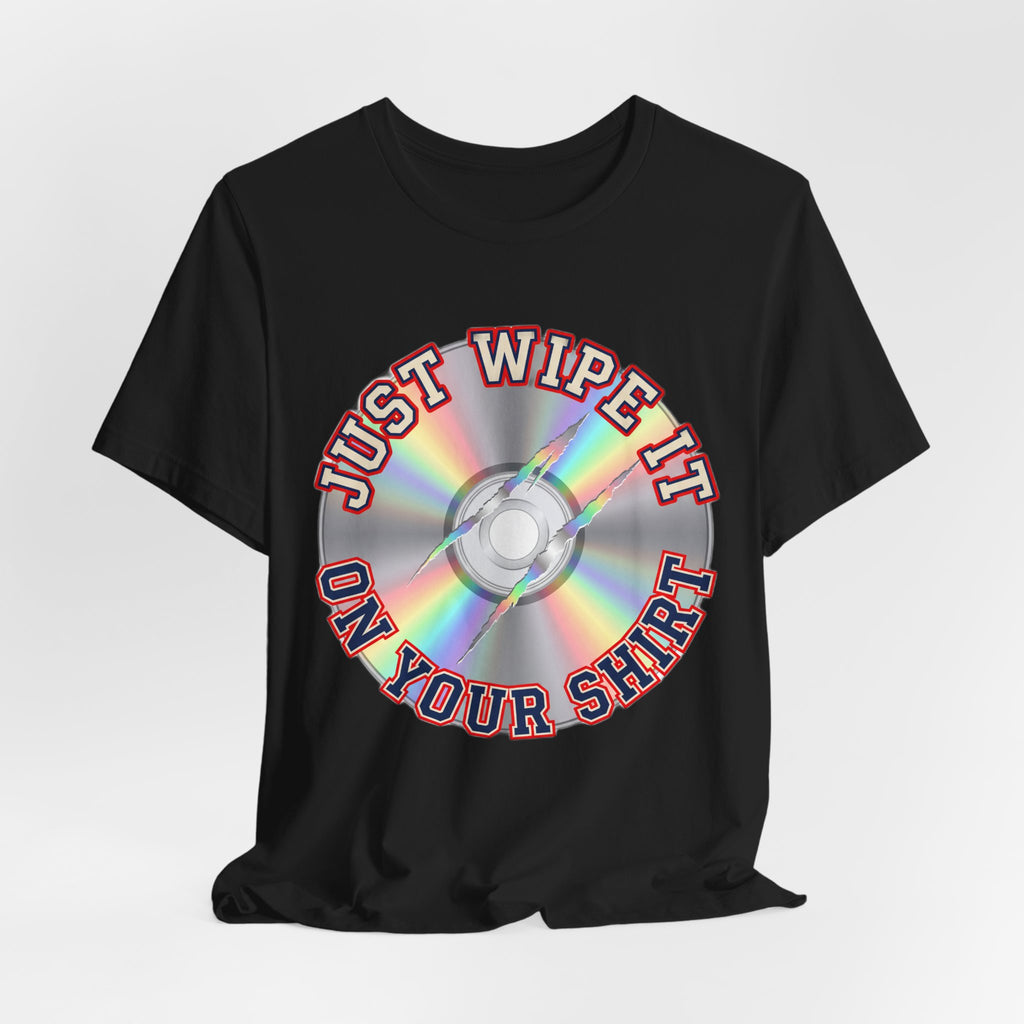 Just Wipe It On Your Shirt Funny Scratched CD